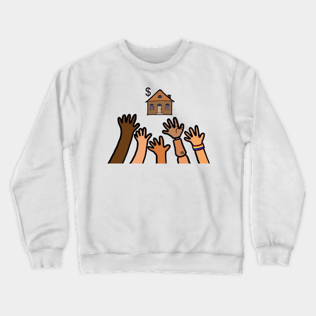 People hand out reaching home ownership. Housing problems in society concept. Crewneck Sweatshirt by Nalidsa